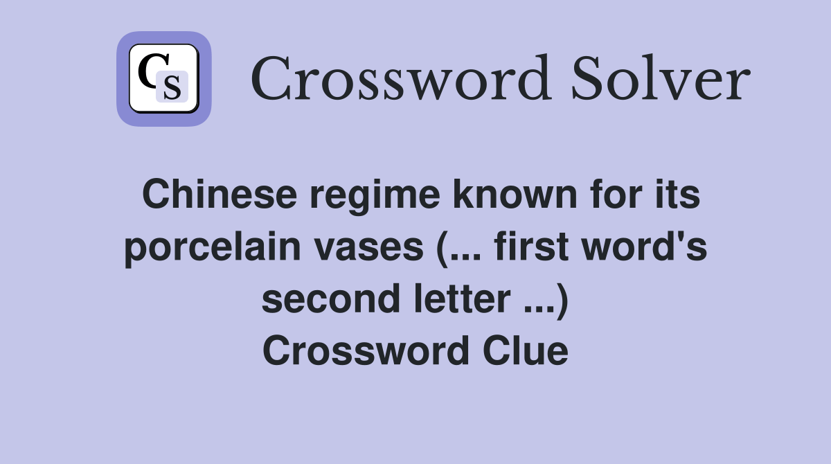 Chinese regime known for its porcelain vases (... first word's second